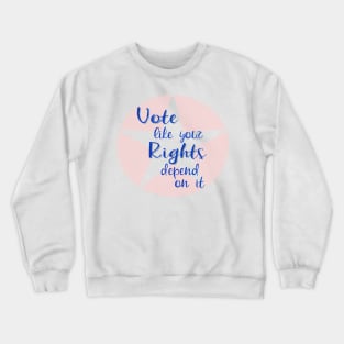 Vote Like Your Rights Depend on It Crewneck Sweatshirt